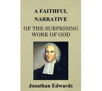 A Faithful Narrative of the Surprising Work of God: in the Conversion of many Hundred Souls in Northampton, of New-England