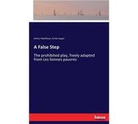 A False Step The prohibited play freely adapted from Les lionnes pauvres - Arthur Matthison - BoD Third Party Titles - Livre en Anglais Arthur MatthisonArthur Matthison (Auteur)