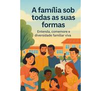 A família em todas as suas formas: Explora a beleza e a força de cada tipo de família | Compreender, homenagear e celebrar a diversidade da família em todo o mundo