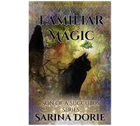 A Familiar Magic: Lucifer Thatchâs Education Of Witchery: 1 (Son Of A Succubus Series)
