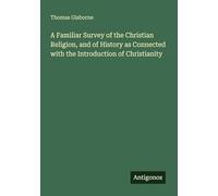 A Familiar Survey of the Christian Religion, and of History as Connected with the Introduction of Christianity