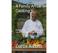 A Family Affair Cooking Is, volume A,1Family 4 Generations ,Mother, Son, his Niece, now his Grandson: From illiteracy to cooking at the White House and beyond