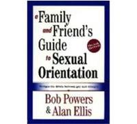 A Family and Friend's Guide to Sexual Orientation: Bridging the Divide Between Gay and Straight
