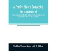 A Family History Comprising The Surnames Of Gade-Gadie-Gaudie-Gawdie-Gawdy-Gowdy-Goudey-Gowdey-Gauden-Gaudern-And The Variant Forms, From A. D. 800 To A. D. 1919