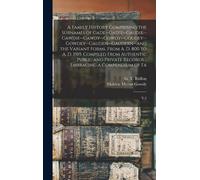 A Family History Comprising The Surnames Of Gade--Gadie--Gaudie--Gawdie--Gawdy--Gowdy--Goudey--Gowdey--Gauden--Gaudern--And The Variant Forms, From A. D. 800 To A. D. 1919. Compiled From Authentic Pub