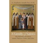 A Family of Saints The Martins of Lisieux Saints Therese Louis and Zelie by Fr St phane Joseph Piat Fr St phane Joseph Piat (Auteur)