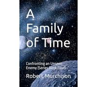 A Family of Time: Confronting an Unseen Enemy (Series Book Four)