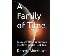 A Family of Time: Terra-Sol: New Era and New Problems (Series Book Ten)