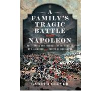 A Family’s Tragic Battle with Napoleon The Letters and Journals of the Frasers of Ballindoun and Unetts of Woodlands - Glover, Gareth - Pen and Sword Military - ebook (ePub) - Livre