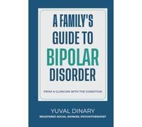 A Family's Guide to Bipolar Disorder: From a Clinician with the Condition