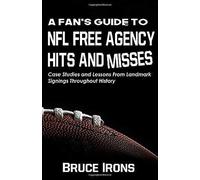 A Fan's Guide To Nfl Free Agency Hits And Misses: Case Studies And Lessons From Landmark Signings Throughout History