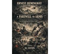 A FAREWELL TO ARMS: A Critical and Annotated Edition with Introduction and Study Guide