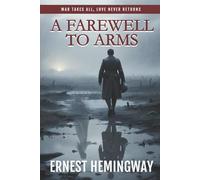 A Farewell to Arms (Annotated): A timeless Hemingway masterpiece of love and war