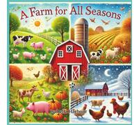A Farm For All Seasons: A Heartwarming Story of Farm Animals Through Spring, Summer, Fall, and Winter - Perfect for Preschoolers and Toddlers, Ideal for Bedtime and Storytime