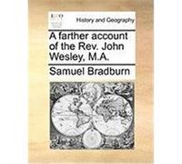 A Farther Account of the REV. John Wesley, M.A. Bradburn, Samuel (Auteur)