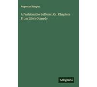 A Fashionable Sufferer; Or, Chapters From Life's Comedy