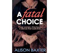 A Fatal Choice: A haunting novel about power, silence and the devastating cost of respectability