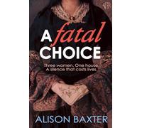 A Fatal Choice A haunting novel about power, silence and the devastating cost of respectability - Alison Baxter - Bloodhound Books - ebook (ePub) - Livre