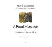 A Fatal Message: Or, Nick Carter’s Slender Clew | Original and complete edition (1915)