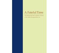 A Fateful Time: The Background and Legislative History of the Indian Reorganization Act