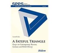 A Fateful Triangle. Essays on Contemporary Russian, German and Polish History (Soviet and Post-Soviet Politics and Society) - [Version Originale] Inconnu (Auteur)