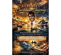 A Father’s Caribbean Journey from The Bahamas to the U.S. Navy (1934-1964): Bringing His Seafaring Heritage Back to the U.S. Military - A Maritime ... of the Saltwater Underground Railroad