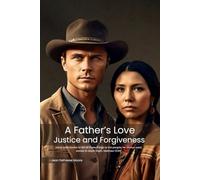 A FATHER’S LOVE: Justice and Forgiveness