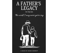 A Father's Legacy For His Son: The Words I May Never Get To Say