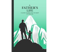 A Father's Life: A guided journey into the heart of your life