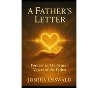 A FATHERS LOVE LETTER BOOK 2: FOREVER IN MY ARMS, VOICES OF THE FATHER