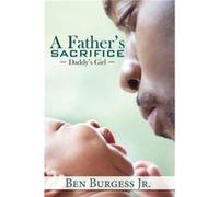 A Fathers Sacrifice by Ben Burgess Ben Burgess (Auteur)