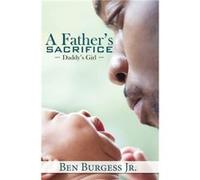 A Fathers Sacrifice by Ben Burgess Ben Burgess (Auteur)