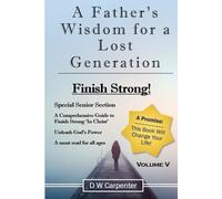 A Father's Wisdom for a Lost Generation Vol5: Finish Strong! Special Senior Section - Unleash God's Power - A must read for all ages