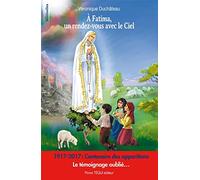 A Fatima, un rendez-vous avec le ciel - 1917-2017 : Centenaire des apparitions - Le témoignage oublié...