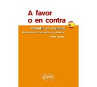 A favor o en contra: Debatir en espanol, argumenter et convaincre en espagnol
