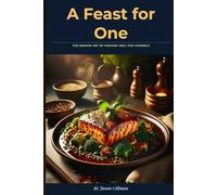 A Feast for One: The serious art of cooking only for yourself