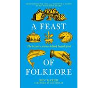 A Feast of Folklore The Bizarre Stories Behind British Food - Ben Gazur - The History Press - ebook (ePub) - Livre