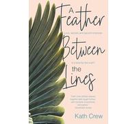 A Feather Between the Lines: Love, secrets and second chances. Is it time for the truth?