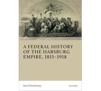 A Federal History of the Habsburg Empire, 1815-1918