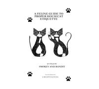 A Feline Guide to Proper Housecat Etiquette: As Told By Smokey and Bandit