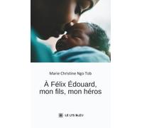 À Félix Édouard, mon fils, mon héros