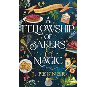 A Fellowship of Bakers & Magic: A Charming Cosy Fantasy Bake-Off