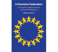 A Feminine Federation: The Interwar Campaign for Peace and European Integration