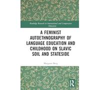 A Feminist Autoethnography of Language Education and Childhood on Slavic Soil and Stateside