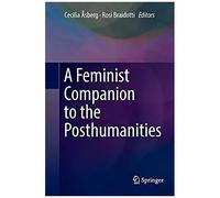 A Feminist Companion To The Posthumanities