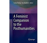 A Feminist Companion To The Posthumanities