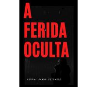 A ferida oculta: Narcisismo de relacionamentos familiares e amorosos como se curar