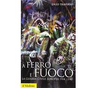 A ferro e fuoco. La guerra civile europea 1914-1945