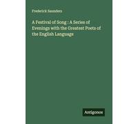 A Festival of Song : A Series of Evenings with the Greatest Poets of the English Language