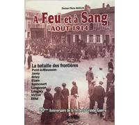A feu et à sang : août 1914, la bataille des frontières - Philippe Mangin - Fensch Vallee - cartonné - Monographie